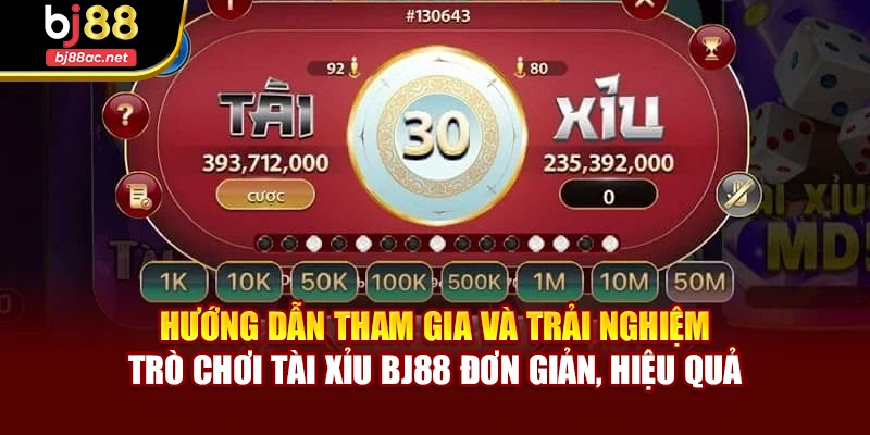 Hướng dẫn tham gia và trải nghiệm trò chơi Tài xỉu BJ88 đơn giản, hiệu quả